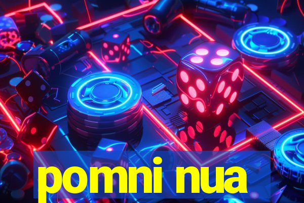 pomni nua